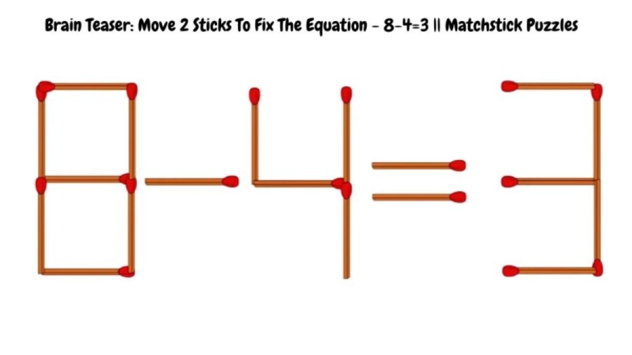 Brain Teaser Math Challenge: Move 2 Sticks To Fix The Equation - 8-4=3 || Matchstick Puzzles