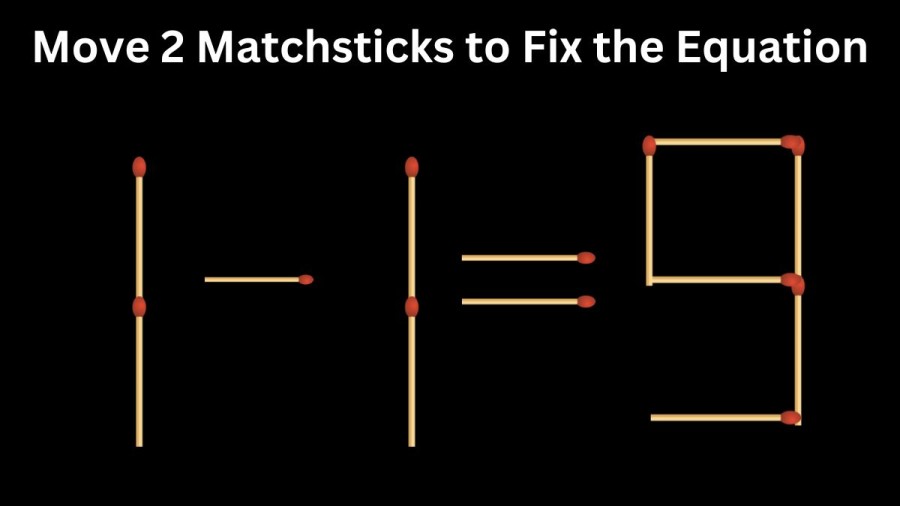 Brain Teaser Math Test:1-1=9 Move 2 Matchsticks to Fix the Equation by 30 Secs| Matchstick Puzzle