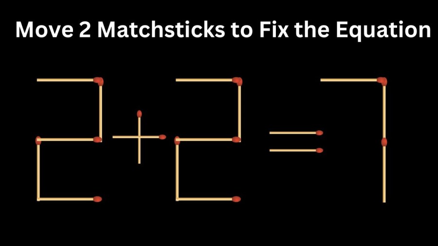 Brain Teaser Math Test: 2+2=7 Move 2 Matchsticks to Fix the Equation by 30 Secs| Matchstick Puzzle