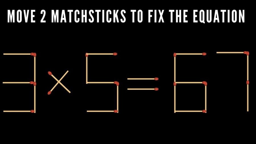 Brain Teaser Math Test: 3x5=67 Move 2 Matchsticks to Fix the Equation by 30 Secs| Matchstick Puzzle