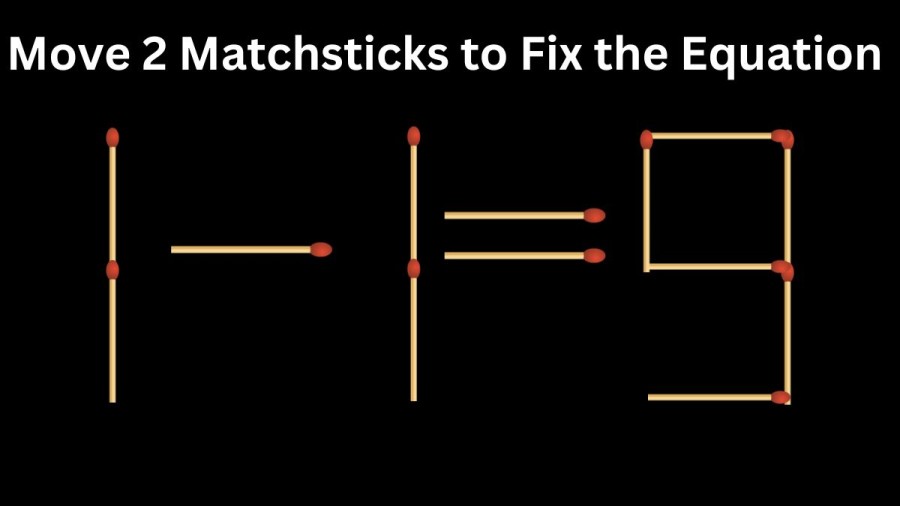 Brain Teaser Maths Test: 1-1 = 9 Move 2 Matchsticks to Fix the Equation by 30 Secs| Matchstick Puzzle