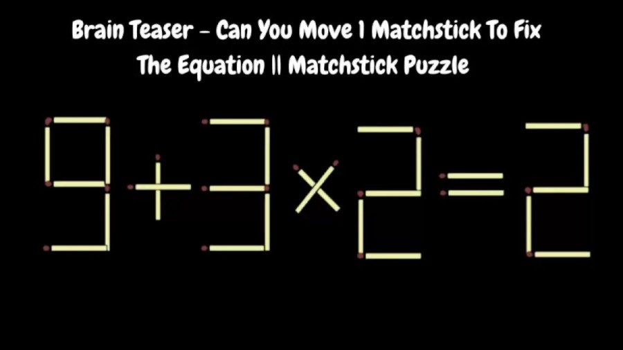 Brain Teaser - Move 1 Matchstick To Fix The Equation || Matchstick Puzzle