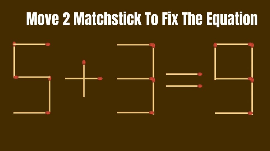 Brain Teaser - Move 2 Matchstick To Fix The Equation 5+3=9|| Matchstick Puzzle