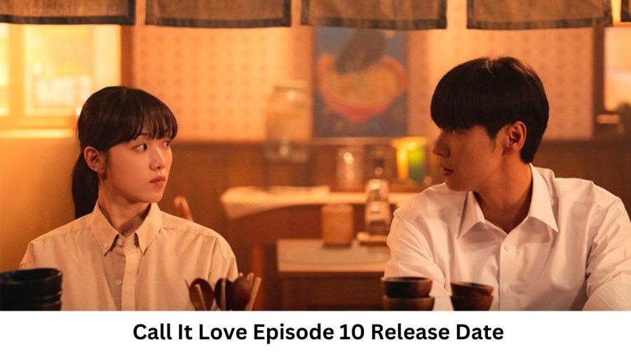 Call It Love Episode 10 Release Date and Time, Countdown, When is it Coming Out?