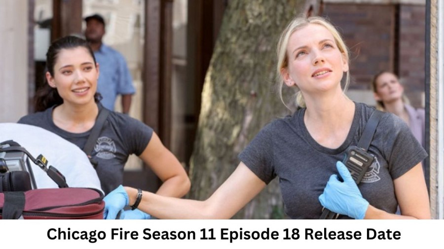 Chicago Fire Season 11 Episode 18 Release Date and Time, Countdown, When Is It Coming Out?