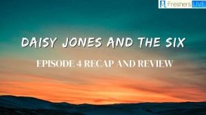 Daisy Jones and the Six Episode 4 Recap and Review: Unfolding the Events