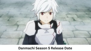 Danmachi Season 5 Release Date and Time, When Is It Coming Out?