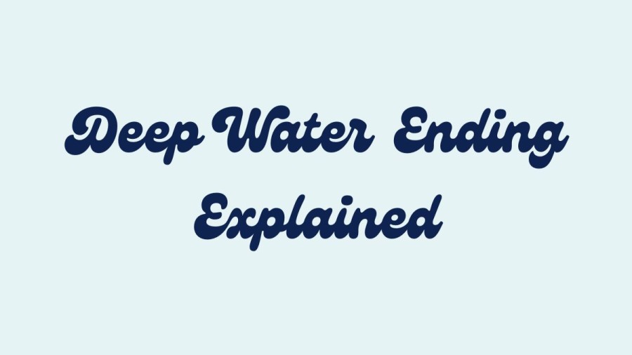 Deep Water Ending Explained, Check Here Deep Water Ending Scene