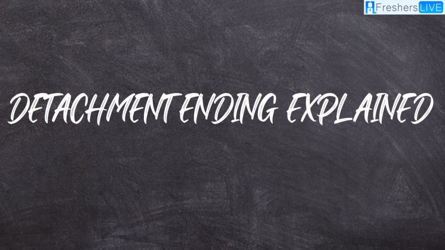 Detachment Ending Explained: What Happened at the Ending?