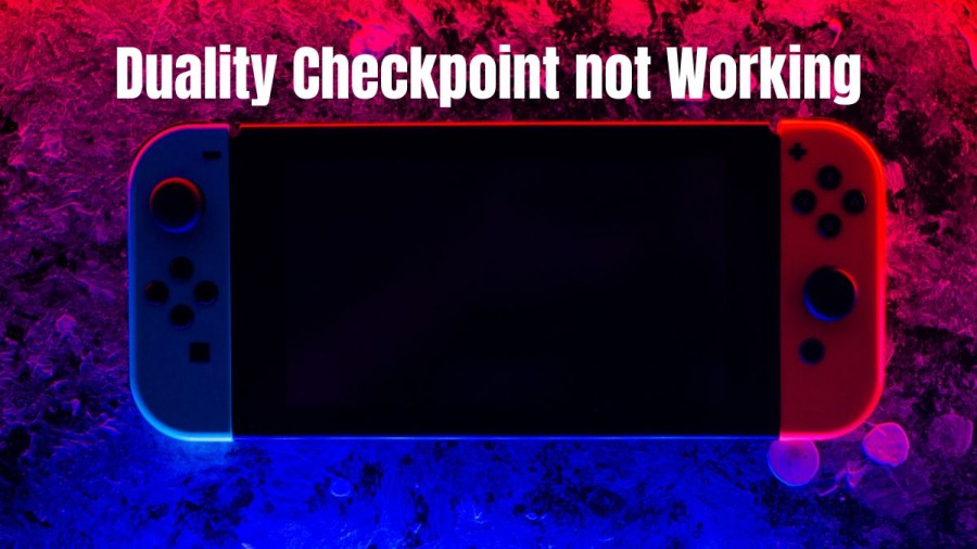 Duality Checkpoint Not Working, Why Was The Duality Checkpoint Removed?