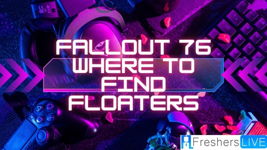 Fallout 76 Where to find Floaters? Location and Where to Farm?