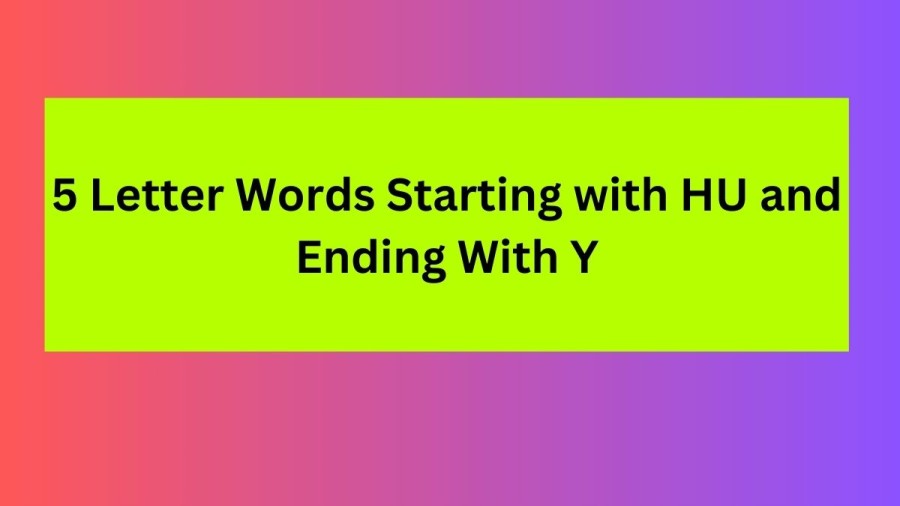 5 Letter Words Starting with HU and Ending With Y - Wordle Hint