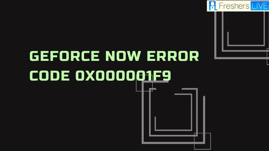 Geforce Now Error Code 0x000001f9, How to fix Geforce Now Error Code 0x000001f9? 