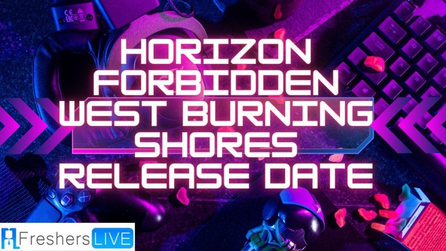 Horizon Forbidden West Burning Shores Release Date, Trailer, Weapons, Gameplay, and More