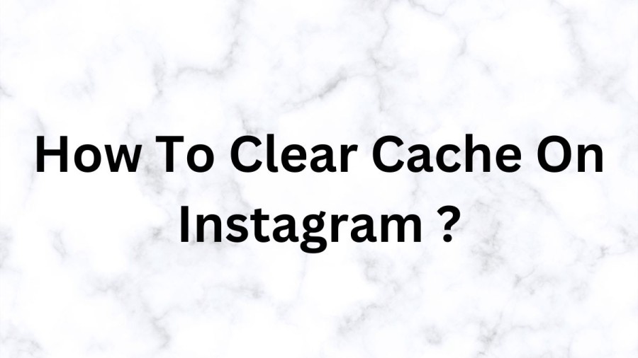 How To Clear Cache On Instagram? 5 Easy Ways to Clear Your Instagram