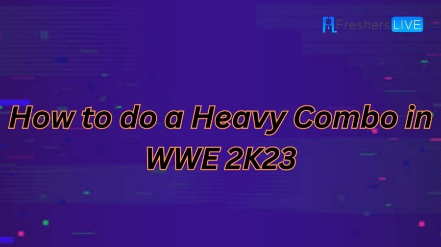 WWE 2K23 Combos Guide: How to Do a Heavy Combo in WWE 2K23?