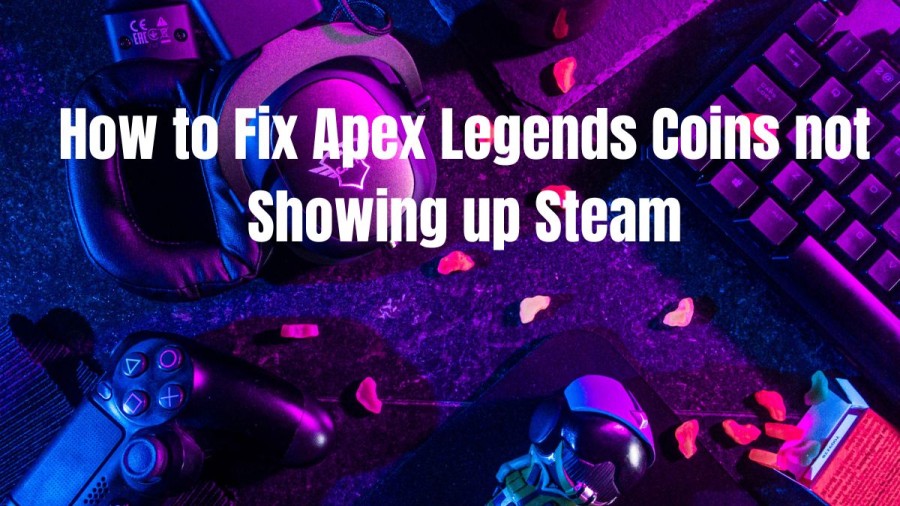 Apex Legends Bought Coins Not Showing, How to Fix Apex Legends Coins not Showing up Steam?