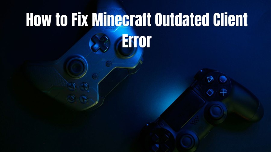 Minecraft: How to Fix Minecraft Outdated Client Error?