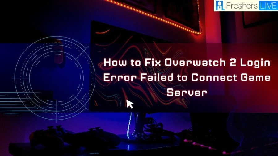 Overwatch 2 Login Error Failed To Connect Game Server, How to Fix Overwatch 2 Login Error Failed to Connect Game Server?