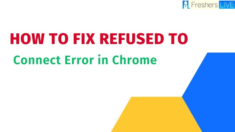 How to Fix Refused to Connect Error in Chrome? 10 Methods to Fix The Issue