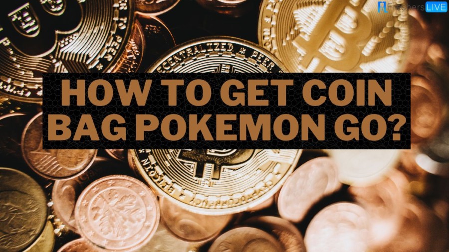 How To Get Coin Bag Pokemon Go? How To Get And Use The Coin Bag In Pokemon Go?