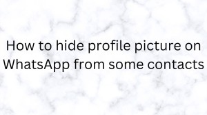 How To Hide Profile Picture On Whatsapp From Some Contacts? Steps To Hide Profile Picture On Whatsapp From Some Contacts