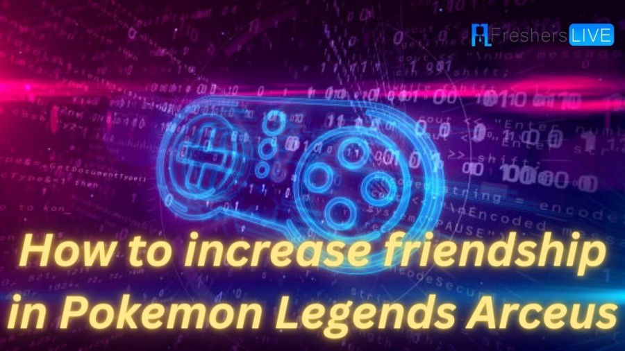 How to Increase Friendship in Pokemon Legends Arceus? - A Complete Guide