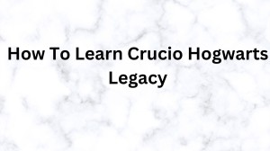 How To Learn Crucio Hogwarts Legacy? How To Unlock Crucio In Hogwarts Legacy?