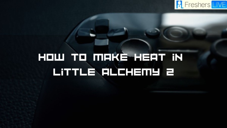 How To Make Heat In Little Alchemy 2? What To Make With Heat In Little Alchemy 2?