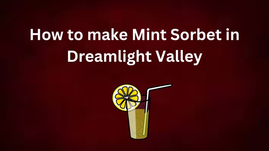 How to make Mint Sorbet in Dreamlight Valley? Mint Sorbet recipe in Dreamlight Valley