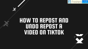 How to Repost and Undo Repost a Video on Tiktok? Steps To Undo Repost On Tiktok