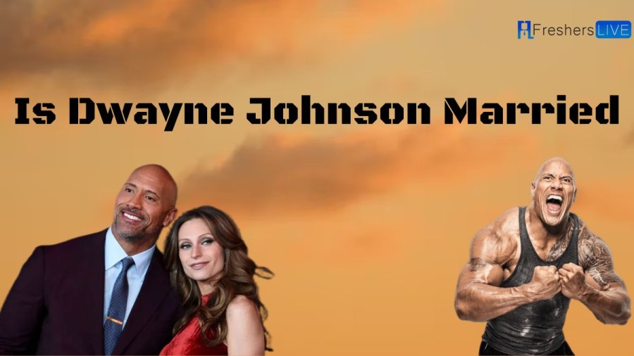 Is Dwayne Johnson Married? Who is Dwayne Johnson Married to right now?