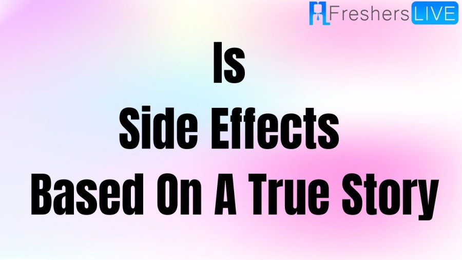 Is Side Effects based on a true story? Find Out Is The Movie Side Effects Is Based On A Real Story