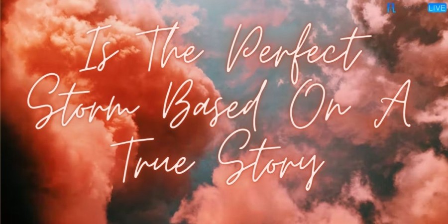 Is The Perfect Storm Based On A True Story, The Perfect Storm Ending Explained