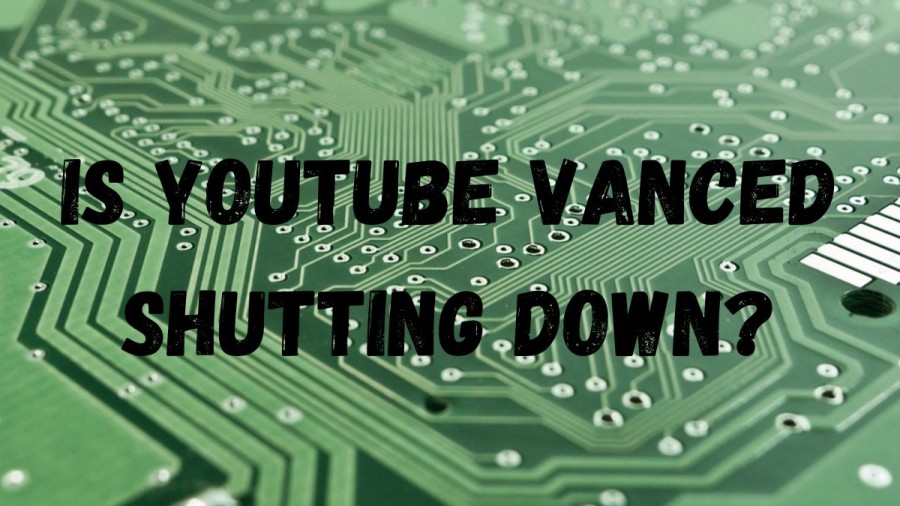 Is Youtube Vanced Shutting Down? Youtube Vanced Not Working, Why Is Youtube Vanced Not Working?