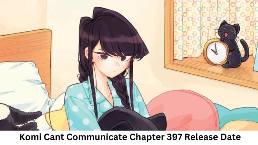 Komi Cant Communicate Chapter 397 Release Date and Time, Countdown, When Is It Coming Out?