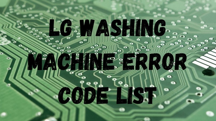 Lg Washing Machine Error Code List, How to fix Lg Washing Machine Error Code?