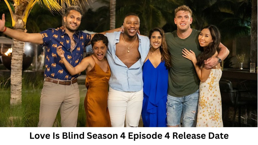 Love Is Blind Season 4 Episode 4 Release Date and Time, Countdown, When is it Coming Out?