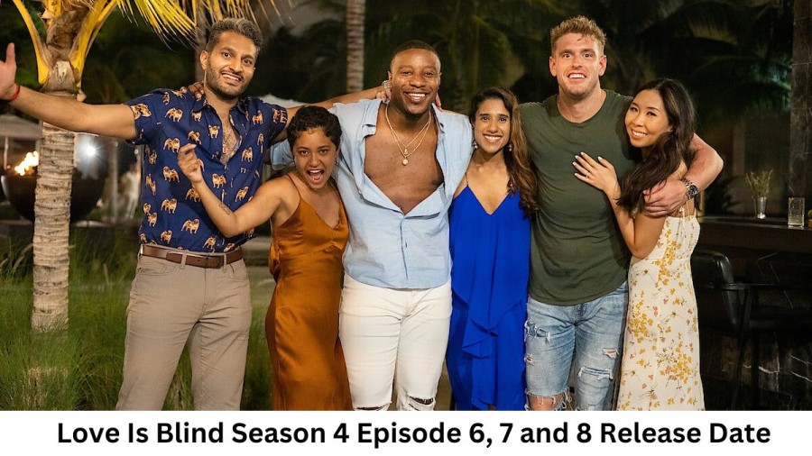 Love Is Blind Season 4 Episode 6, 7 And 8 Release Date and Time, Countdown, When Is It Coming Out?