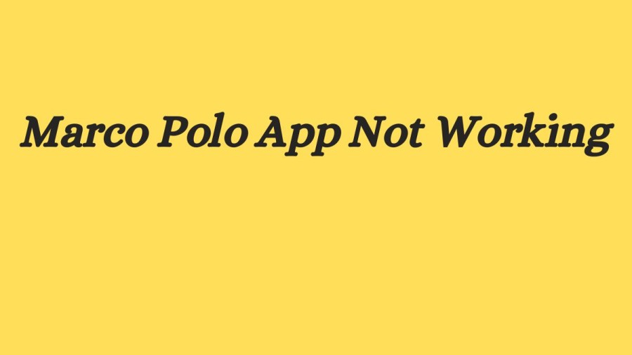 Marco Polo App Not Working How to Fix Marco Polo App Not Working Issue?