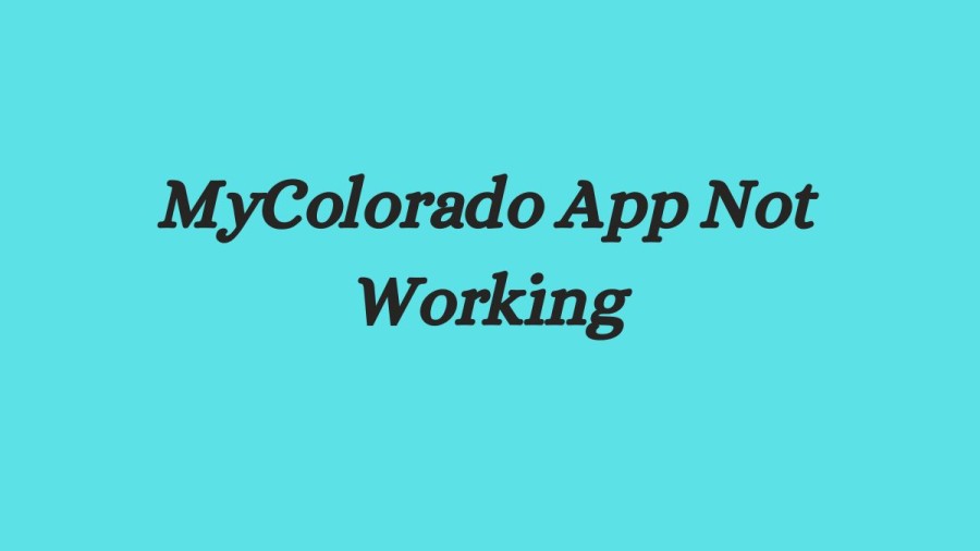 MyColorado App Not Working How to Fix MyColorado App Not Working Issue?