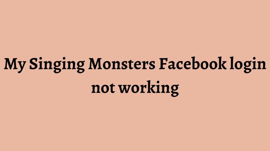 My Singing Monsters Facebook Login Not Working, Is My Singing Monsters Down?