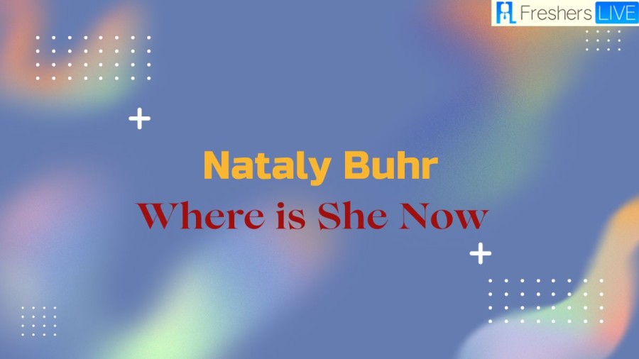 Nataly Buhr Where is She Now? Who is Nataly Buhr?