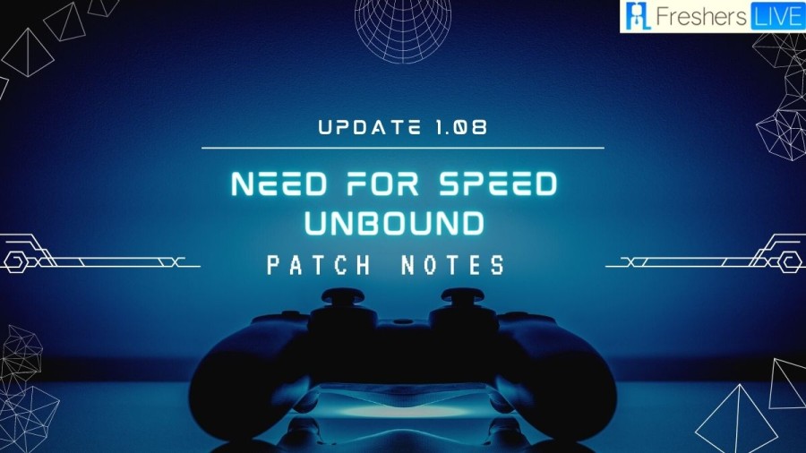 Need For Speed Unbound Update 1.08 Patch Notes, Gameplay, and Latest Updates