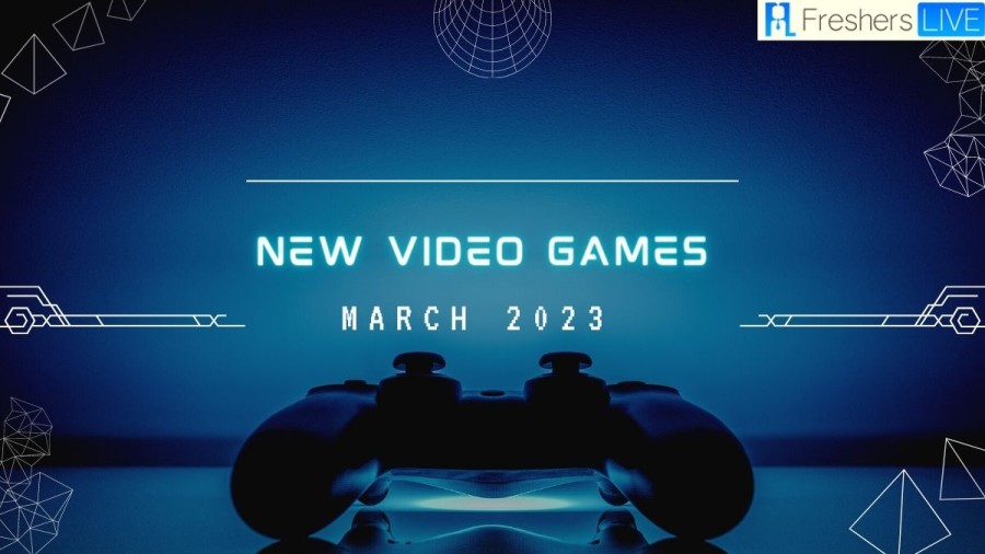 New Video Games March 2023, Get a List of Top 10 Upcoming Video Games