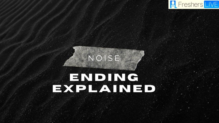 Noise Ending Explained, What Happened in Netflixs latest thriller?