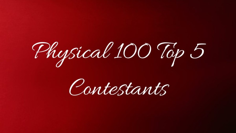 Physical 100 Top 5 Contestants and Winners