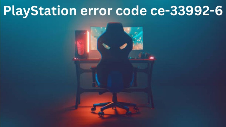 PlayStation error code ce-33992-6, Causes and Fixes