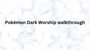 Pokémon Dark Worship Walkthrough, Wiki, Guide, and Trailer