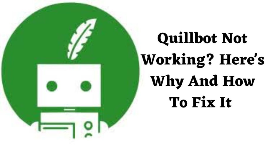 Quillbot Not Working? Heres Why And How To Fix It